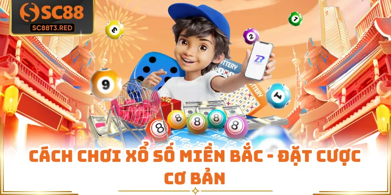 Cách chơi xổ số miền Bắc - Đặt cược cơ bản