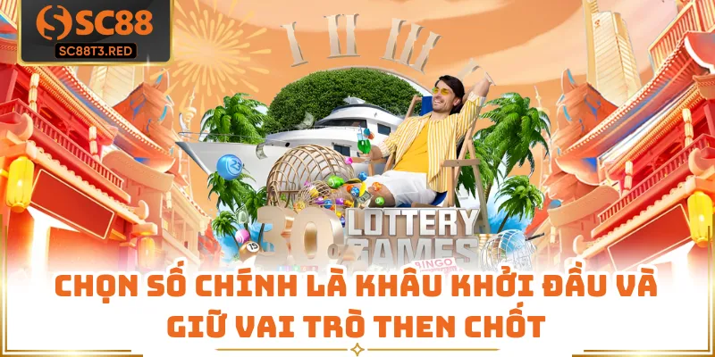 Chọn số chính là khâu khởi đầu và giữ vai trò then chốt