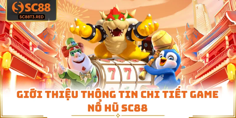 Giới thiệu thông tin chi tiết game nổ hũ SC88
