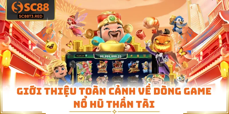 Giới thiệu toàn cảnh về dòng game nổ hũ thần tài