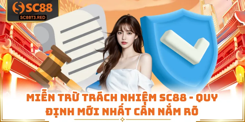 Miễn Trừ Trách Nhiệm SC88 - Quy Định Mới Nhất Cần Nắm Rõ
