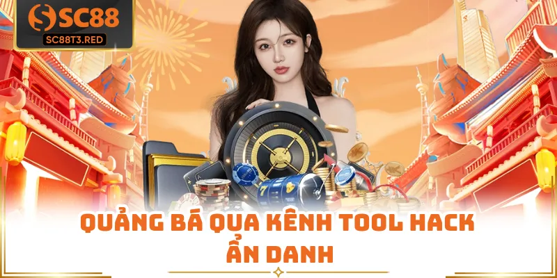 Quảng bá qua kênh tool hack ẩn danh
